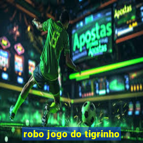 robo jogo do tigrinho